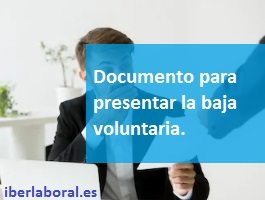 Documento para presentar la baja voluntaria. - Iberlaboral