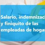 Salario, indemnización y finiquito de las empleadas de hogar en 2020